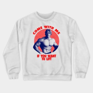 Come With Me If You Want To Lift Crewneck Sweatshirt